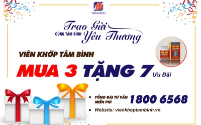 Viên khớp Tâm Bình 'Mua 3 tặng 7 ưu đãi' – Khách hàng được gì?