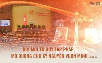 [E] Đổi mới tư duy lập pháp, mở đường cho kỷ nguyên vươn mình - Bài 2: Quyết liệt tháo gỡ những “điểm nghẽn”