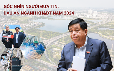 Góc nhìn Người Đưa Tin: Dấu ấn nổi bật ngành Kế hoạch và Đầu tư năm 2024