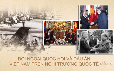 Đối ngoại Quốc hội và dấu ấn Việt Nam trên nghị trường quốc tế - Bài 1: Nền móng vững chắc và vai trò trụ cột