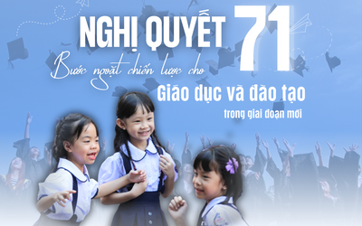 Nghị quyết 71 - Bước ngoặt chiến lược cho giáo dục và đào tạo trong giai đoạn mới