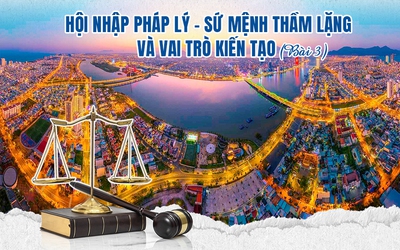 Hội nhập pháp lý – sứ mệnh thầm lặng và vai trò kiến tạo: Bài 3 - Tạo lợi thế cạnh tranh trong kỷ nguyên mới