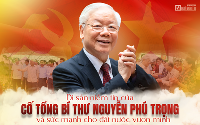 [E] Di sản niềm tin của cố Tổng Bí thư Nguyễn Phú Trọng và sức mạnh cho dân tộc vươn mình