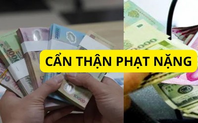 Đổi tiền mới có thể bị phạt 20-40 triệu đồng