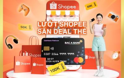 Chủ thẻ nhận ưu đãi lớn từ BAC A BANK - Cả năm thỏa thích Shopee