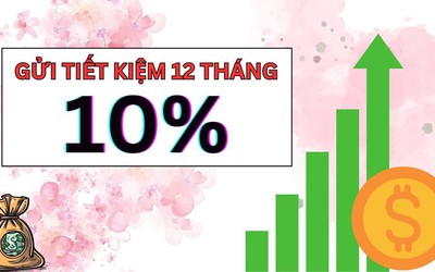 Lãi suất tiết kiệm tháng 4 nhiều ngân hàng nâng mức, có nơi lên đến 10%/năm