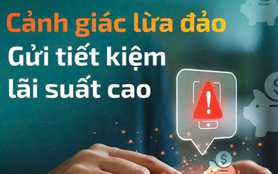 Cảnh báo thủ đoạn mời gọi gửi tiết kiệm lãi cao để lừa đảo