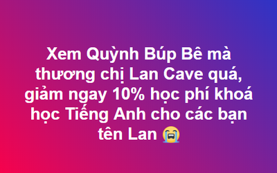 Dậy sóng mạng xã hội: Nhờ phim Quỳnh búp bê nên duyên vợ chồng; thương nhân vật Lan cave giảm giá cho ai tên Lan