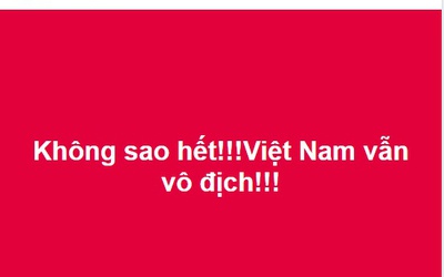 Cộng đồng mạng: Không sao hết, U23 Việt Nam vẫn vô địch