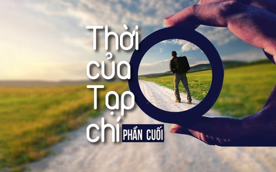 Thời của Tạp chí (phần cuối): Bầu trời trước mặt, con đường dưới chân