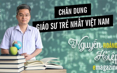 Chân dung Giáo sư trẻ nhất Việt Nam