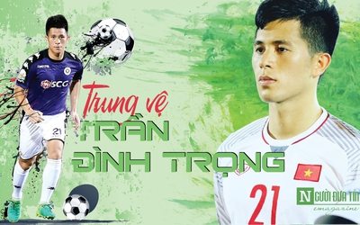 [Emagazine] Trung vệ Trần Đình Trọng - chàng chiến binh luôn “đóng thùng”