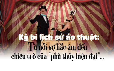 [E] Kỳ bí lịch sử ảo thuật: Từ nỗi sợ hắc ám đến chiêu trò của "phù thủy hiện đại