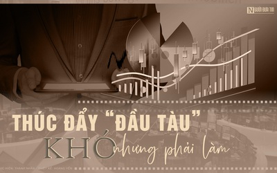 [E] Thúc đẩy “đầu tàu”, khó nhưng phải làm