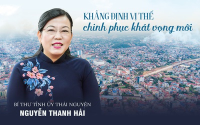 [E] Bí thư Tỉnh ủy Thái Nguyên Nguyễn Thanh Hải: Khẳng định vị thế, chinh phục khát vọng mới