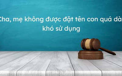 Sắp tới, không được đặt tên cho con quá dài, khó sử dụng