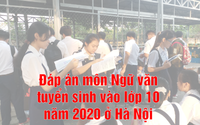 Đề thi - đáp án môn Ngữ văn tuyển sinh vào lớp 10 năm 2020 tại Hà Nội