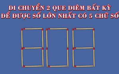 Thử thách vui di chuyển 2 que diêm để được số lớn nhất có 5 chữ số