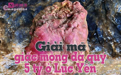 [E] Giải mã giấc mộng đá quý 5 tỷ ở Lục Yên