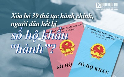 [E] Xóa bỏ 39 thủ tục hành chính, người dân hết bị sổ hộ khẩu “hành”?