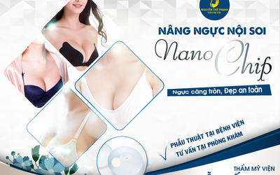 Nâng ngực nội soi Nano chip - Ngực căng tròn, đẹp an toàn