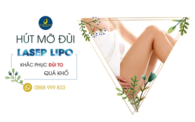 Hút mỡ đùi Laser Lipo - Khắc phục đùi to quá khổ