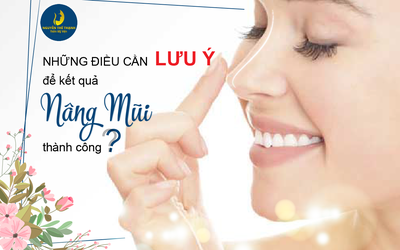 Những điều cần lưu ý để kết quả nâng mũi thành công