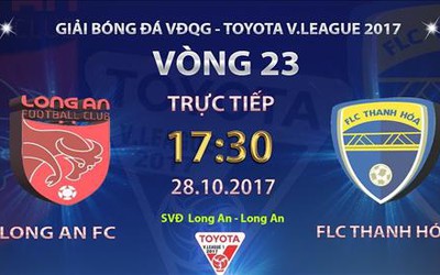 Trực tiếp Long An - Thanh Hóa (17h30 - 28/10): 3 điểm cho ngôi đầu