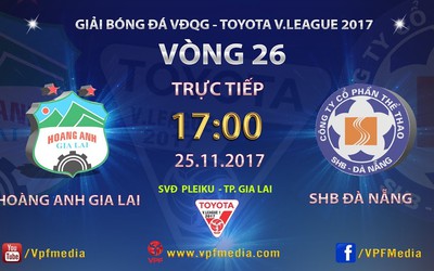 Trực tiếp HAGL - SHB Đà Nẵng (17-25/11): Ghi điểm với thầy Park