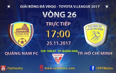 Trực tiếp Quảng Nam - TP.HCM (17h/25/11): Còn hy vọng - Còn chiến đấu