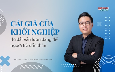 [E] Cái giá của khởi nghiệp dù đắt vẫn luôn đáng để người trẻ dấn thân