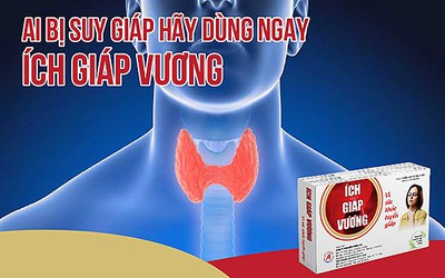 Ích Giáp Vương - Giải pháp vàng cho người bị suy giáp