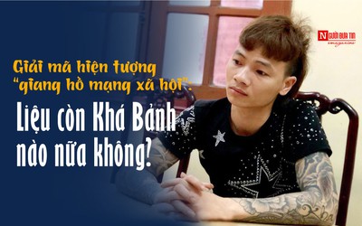 [E] Giải mã hiện tượng “giang hồ mạng xã hội”: Liệu còn Khá Bảnh nào nữa không?