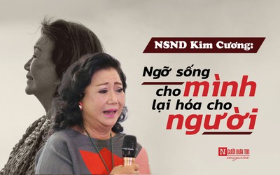 [E] NSND Kim Cương: Ngỡ sống cho mình lại hóa cho người