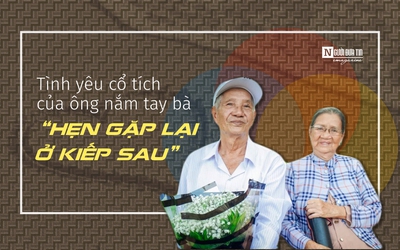 [E] Tình yêu cổ tích của ông nắm tay bà “hẹn gặp lại ở kiếp sau”