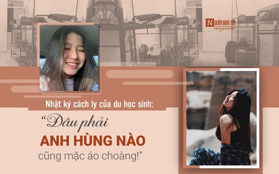 [E] Nhật ký cách ly của du học sinh: “Đâu phải anh hùng nào cũng mặc áo choàng!”