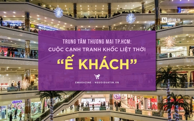 [E] Trung tâm Thương mại Tp.HCM: Cuộc cạnh tranh khốc liệt thời “ế khách”