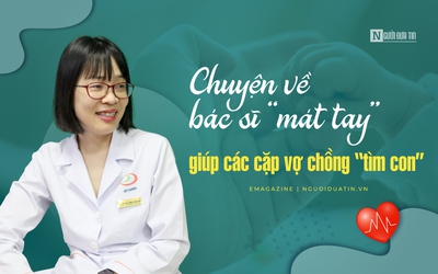 [E] Chuyện về bác sĩ “mát tay” giúp các cặp vợ chồng “tìm con”