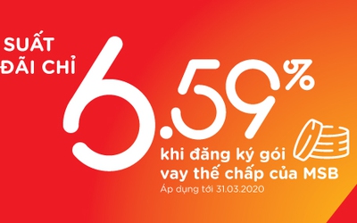 Vay thế chấp lãi suất ưu đãi chỉ 6.59% tại MSB