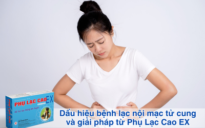 Dấu hiệu bệnh lạc nội mạc tử cung và giải pháp từ Phụ Lạc Cao EX