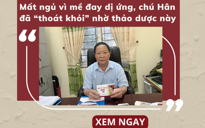 Mất ngủ vì mề đay dị ứng, chú Hân đã “thoát khỏi” nhờ thảo dược này