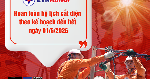 EVNHANOI quyết định hoãn toàn bộ các lịch cắt điện theo kế hoạch đến hết ngày 01/6/2026